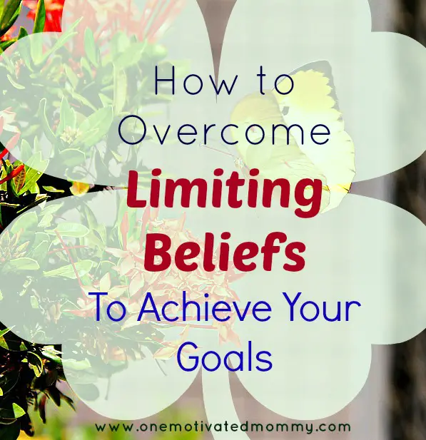 Overcome Limiting Beliefs - One Motivated Mommy