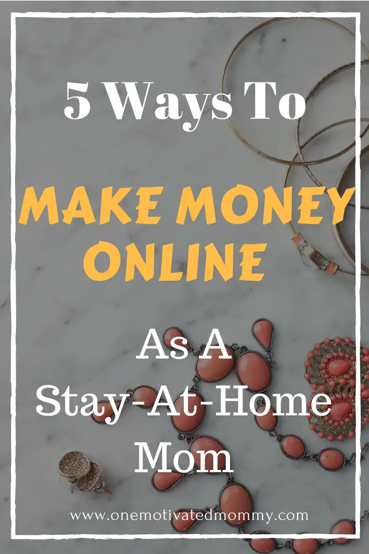 5 Ways You Can Make Money Online as a Stay-At-Home Mom 